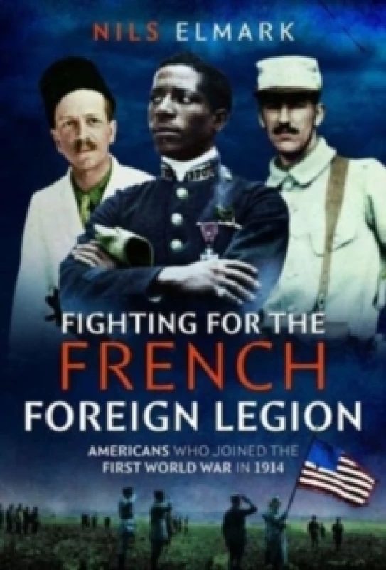 Image of Fighting for the French Foreign Legion : Americans who joined the First World War in 1914 Hardback