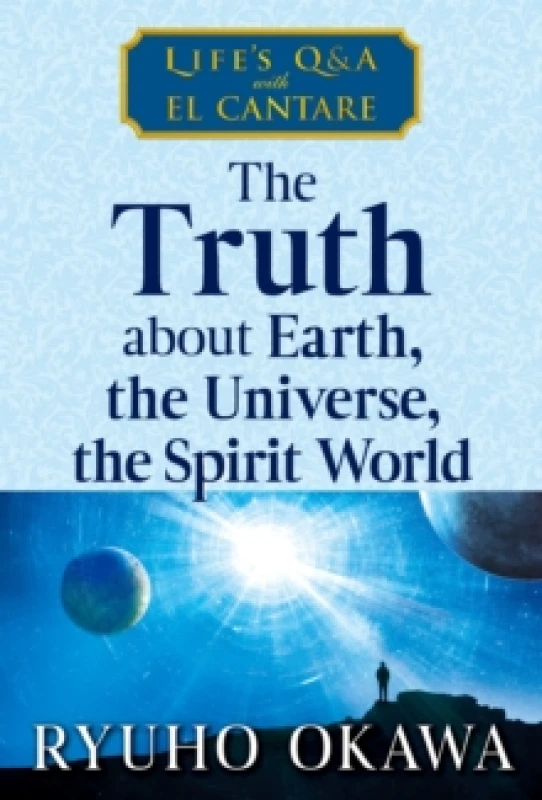 Image of The Truth about Earth, the Universe, the Spirit World : Life's Q&A with El Cantare Paperback / softback