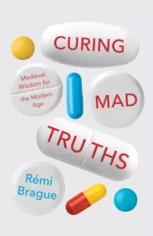 Image of Curing Mad Truths : Medieval Wisdom for the Modern Age