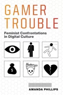 Image of Gamer Trouble : Feminist Confrontations in Digital Culture