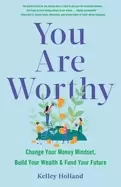 Image of you are worthy change your money mindset build your wealth and fund your f