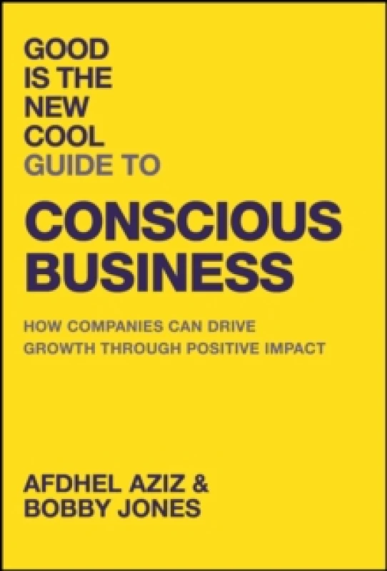 Image of Good Is the New Cool Guide to Conscious Business : How Companies Can Drive Growth Through Positive Impact Hardback