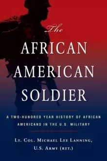 Image of The African American Soldier : A Two-Hundred Year History of African Americans in the U.S. Military