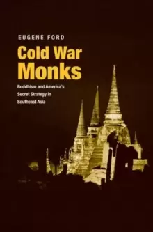 Image of Cold War Monks : Buddhism and America's Secret Strategy in Southeast Asia