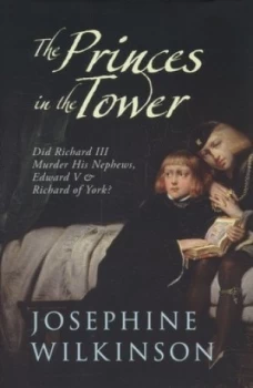 Image of The Princes in the Tower by Josephine Wilkinson Hardback