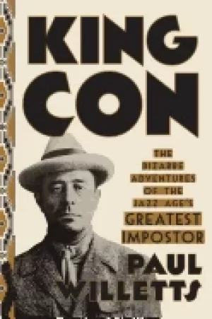 Image of king con the bizarre adventures of the jazz ages greatest impostor