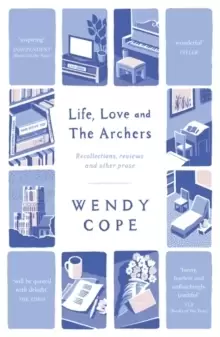 Image of Life, Love and The Archers : recollections, reviews and other prose