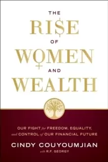 Image of The Rise of Women and Wealth : Our Fight for Freedom, Equality, and Control of Our Financial Future