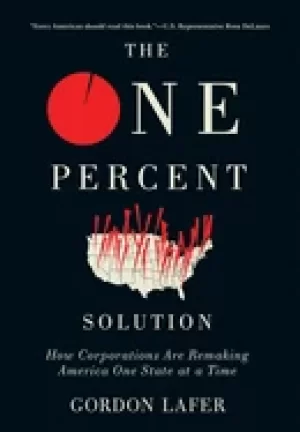 Image of one percent solution how corporations are remaking america one state at a t