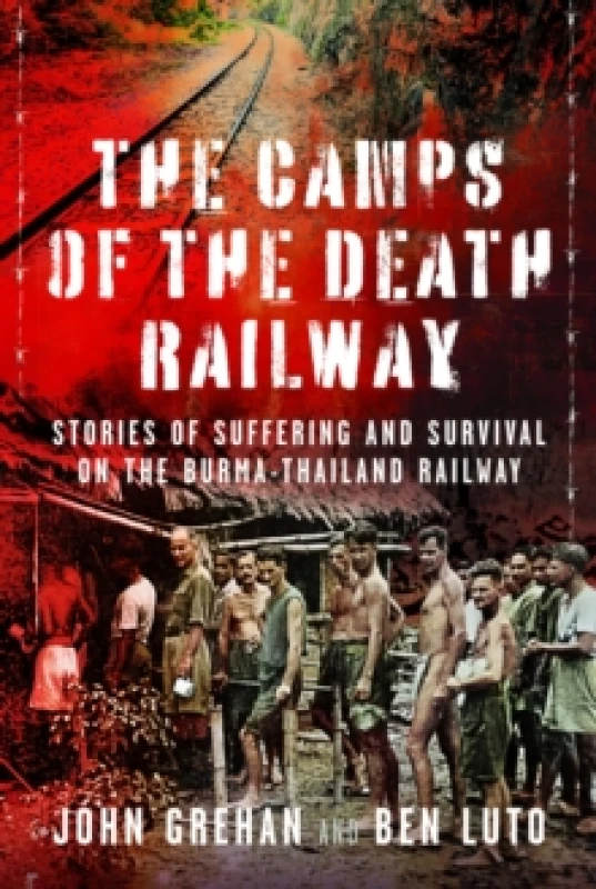 Image of The Camps of the Death Railway : Stories of Suffering and Survival on the Burma-Thailand Railway Hardback
