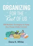 Image of organizing for the rest of us 100 realistic strategies to keep any house un