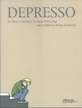 Image of Depresso or How I Learned to Stop Worrying and Embrace Being Bonkers by Brick Paperback