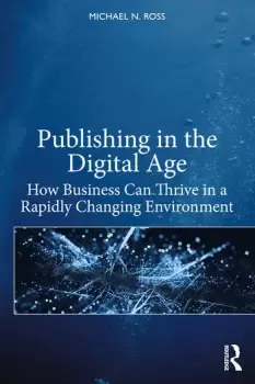 Image of Publishing in the Digital AgeHow Business Can Thrive in a Rapidly Changing Environment