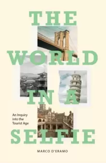 Image of The World in a Selfie : An Inquiry into the Tourist Age