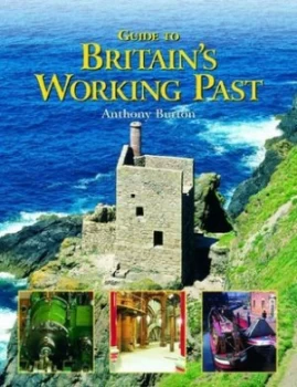 Image of Guide to Britains Working Past by Anthony Burton Paperback