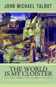Image of The World Is My Cloister by John Michael Talbot Paperback