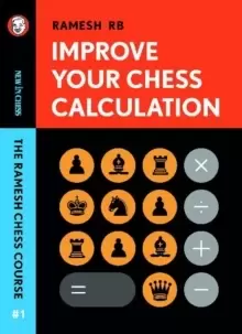 Image of Improve Your Chess Calculation : The Ramesh Chess Course - Volume 1