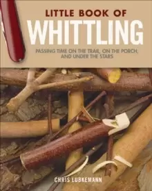Image of Little Book of Whittling Gift Edition : Passing Time on the Trail, on the Porch, and Under the Stars