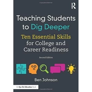 Image of Teaching Students to Dig Deeper: Ten Essential Skills for College and Career Readiness by Ben Johnson (Paperback, 2017)