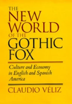 Image of The New World of the Gothic Fox by Claudio Veliz Hardback