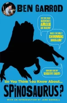 Image of So you think you know aboutspinosaurus? by Ben Garrod