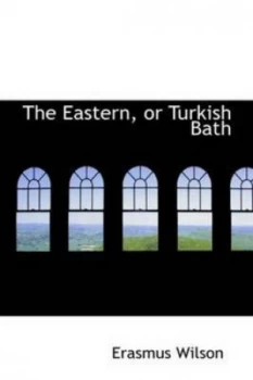 Image of The Eastern or Turkish Bath by Erasmus Wilson Book