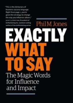 Image of Exactly What to Say by Phil M. Jones
