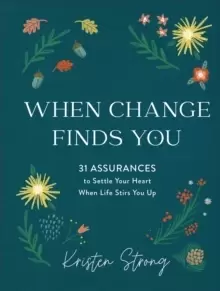 Image of When Change Finds You : 31 Assurances to Settle Your Heart When Life Stirs You Up