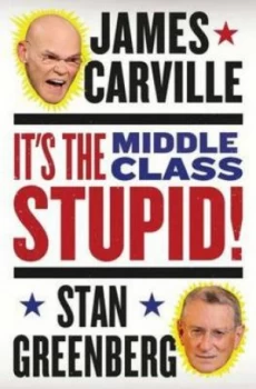 Image of Its the Middle Class Stupid by James Carville Hardback