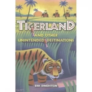 Image of Tigerland and other unintended destinations by Eric Dinerstein