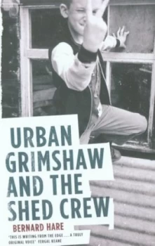 Image of Urban Grimshaw and the Shed Crew by Bernard Hare Hardback