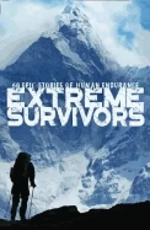 Image of extreme survivors 60 epic stories of human endurance