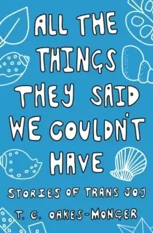Image of All the Things They Said We Couldn't Have : Stories of Trans Joy