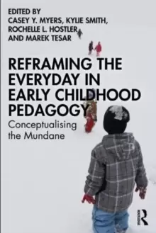 Image of Reframing the Everyday in Early Childhood Pedagogy : Conceptualising the Mundane