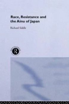 Image of Race Resistance and the Ainu of Japan by Richard M. Siddle Paperback