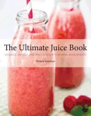 Image of ultimate juice book 350 juices shakes and smoothies to boost your mind mood
