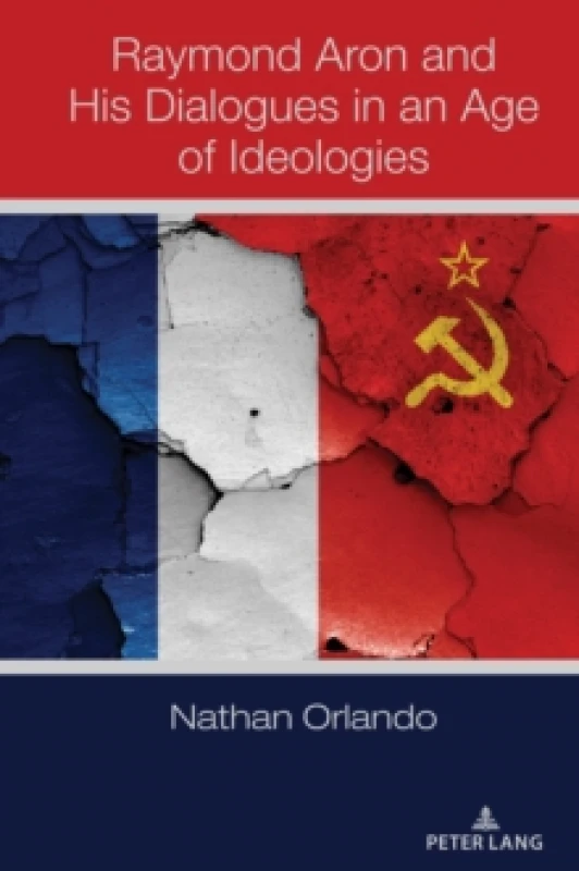 Image of Raymond Aron and His Dialogues in an Age of Ideologies Hardback