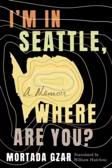 Image of I'm in Seattle, Where Are You? A Memoir
