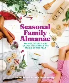 Image of Seasonal Family Almanac : Recipes, Rituals, and Crafts to Embrace the Magic of the Year