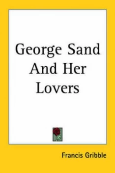 Image of George Sand and Her Lovers by Francis Gribble Paperback