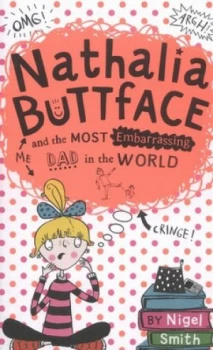 Image of Nathalia Buttface and the Most Embarrassing Dad in the World by Nigel Smith Paperback