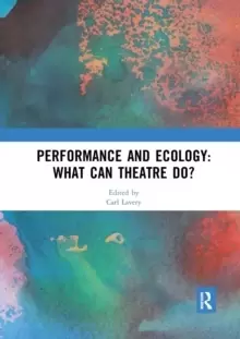 Image of Performance and Ecology: What Can Theatre Do?