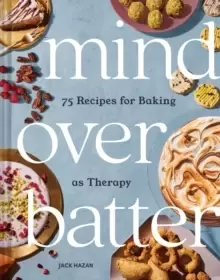 Image of Mind Over Batter : 75 Recipes for Baking as Therapy