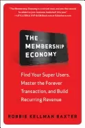 Image of membership economy find your super users master the forever transaction and