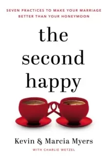Image of The Second Happy : Seven Practices to Make Your Marriage Better Than Your Honeymoon