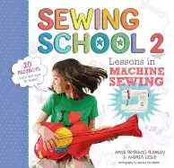 Image of sewing school 2 lessons in machine sewing 20 projects kids will love to mak