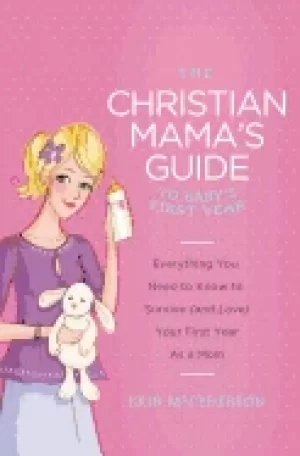 Image of christian mamas guide to babys first year everything you need to know to su