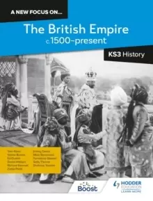 Image of A new focus on...The British Empire, c.1500-present for KS3 History