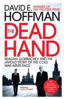 Image of The Dead Hand : Reagan, Gorbachev and the Untold Story of the Cold War Arms Race