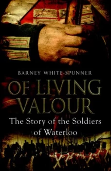 Image of Of Living Valour by Barney White-Spunner Hardback